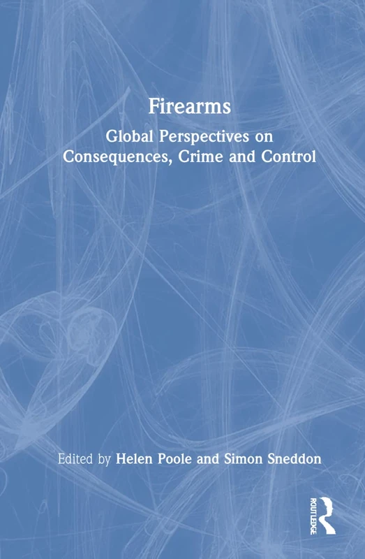 Routledge - Firearms: Global Perspectives on Consequences