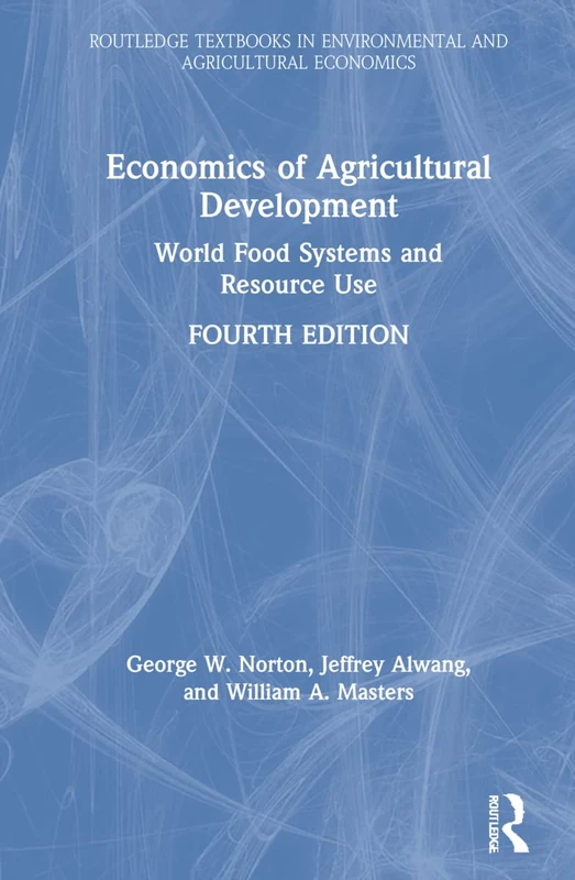 Economics of Agricultural Development: World Food Systems and Resource Use (Routledge Textbooks in Environmental and Agricultural Economics)