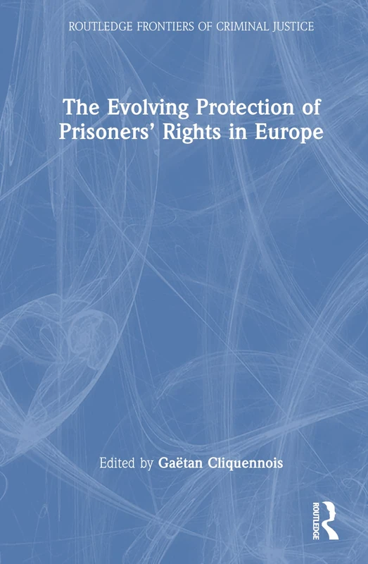 The Evolving Protection of Prisoners’ Rights in Europe (Routledge Frontiers of Criminal Justice)