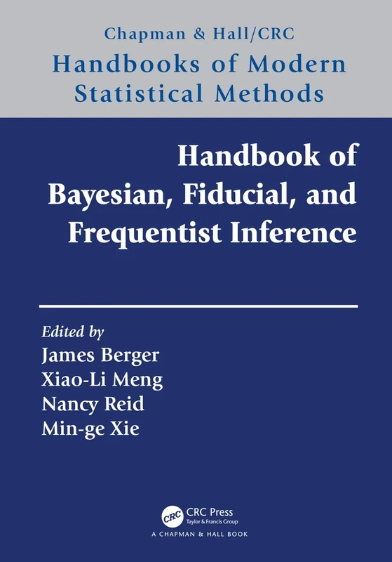 Handbook of Bayesian, Fiducial, and Frequentist Inference (Chapman & Hall/CRC Handbooks of Modern Statistical Methods)