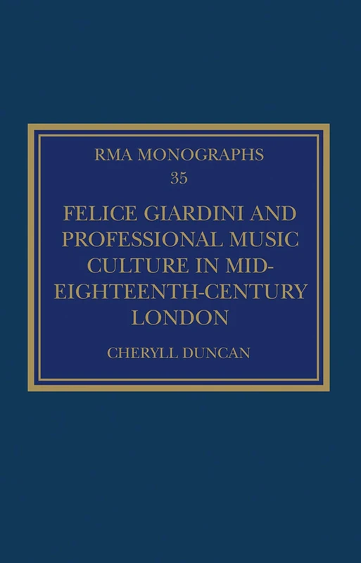 Felice Giardini and Professional Music Culture in Mid-Eighteenth-Century London (Royal Musical Association Monographs)