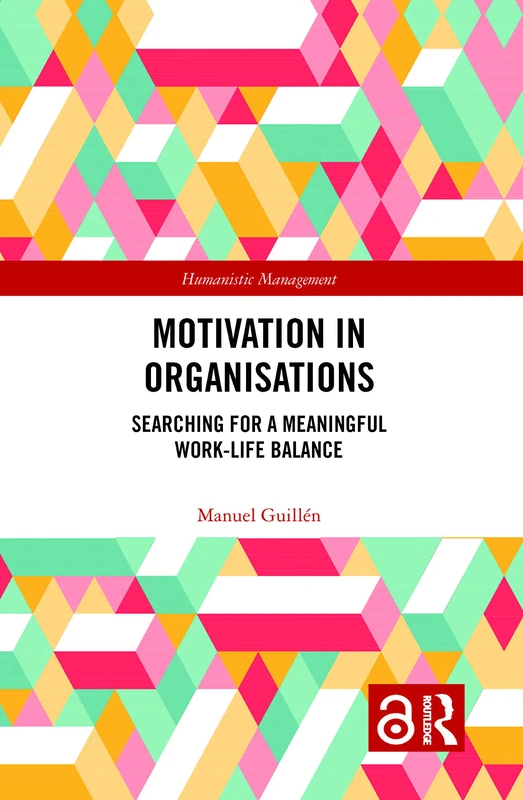 Motivation in Organisations: Searching for a Meaningful Work-Life Balance (Humanistic Management)