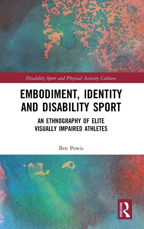 Embodiment, Identity and Disability Sport: An Ethnography of Elite Visually Impaired Athletes (Disability Sport and Physical Activity Cultures) - Image 1