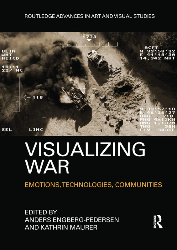 Visualizing War: Emotions, Technologies, Communities (Routledge Advances in Art and Visual Studies)