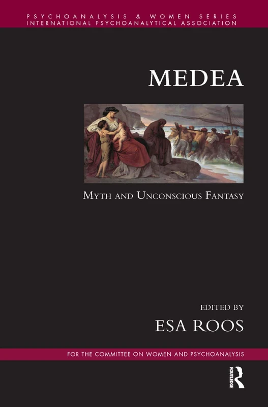 Medea: Myth and Unconscious Fantasy (Psychoanalysis and Women Series)