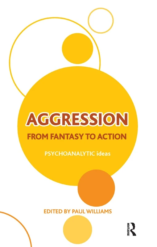 Aggression: From Fantasy to Action (The Psychoanalytic Ideas Series) - Image 1