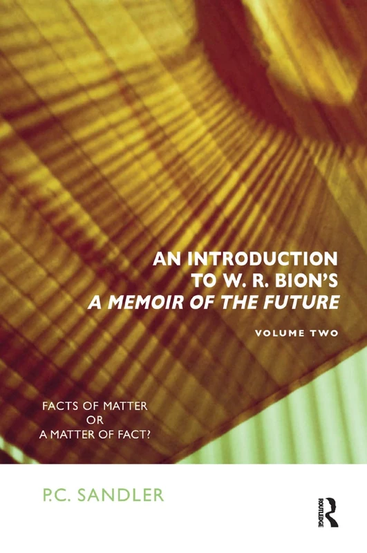 An Introduction to W.R. Bion's 'A Memoir of the Future': Facts of Matter or a Matter of Fact?