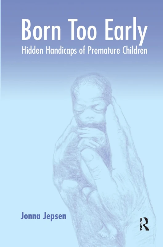 Born Too Early: Hidden Handicaps of Premature Children - Routledge