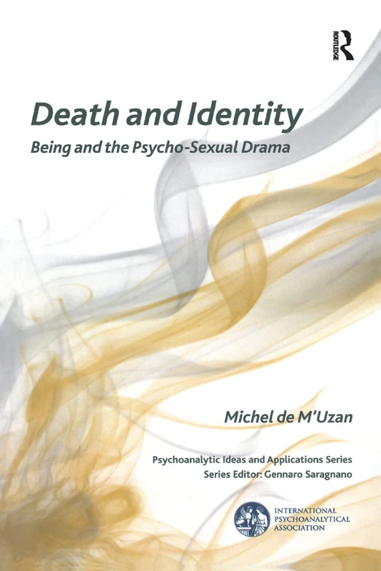 Death and Identity: Being and the Psycho-Sexual Drama (The International Psychoanalytical Association Psychoanalytic Ideas and Applications Series)
