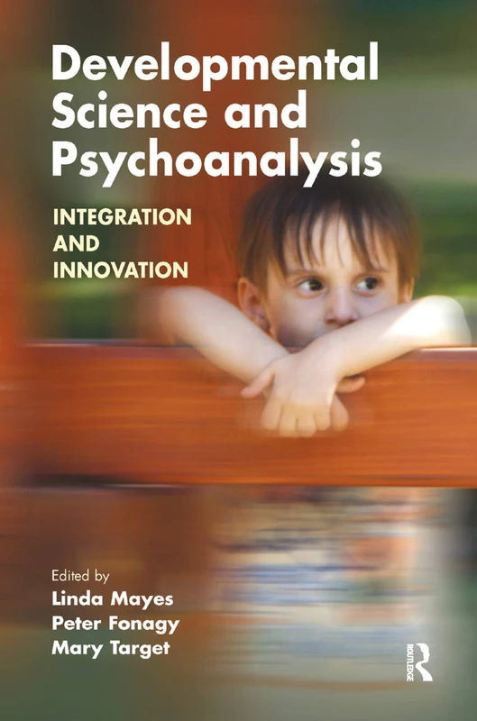 Developmental Science and Psychoanalysis: Integration and Innovation (The Developments in Psychoanalysis Series)