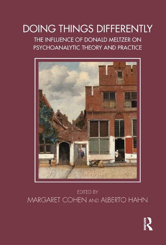 Doing Things Differently: The Influence of Donald Meltzer on Psychoanalytic Theory and Practice (Tavistock Clinic Series)