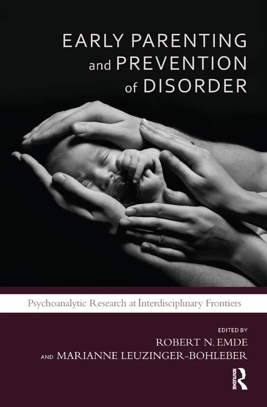 Early Parenting and Prevention of Disorder: Psychoanalytic Research at Interdisciplinary Frontiers (The Developments in Psychoanalysis Series)