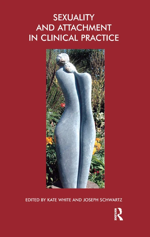 Sexuality and Attachment in Clinical Practice: The John Bowlby Memorial Conference Monograph 2004 (The Bowlby Centre Monograph Series)