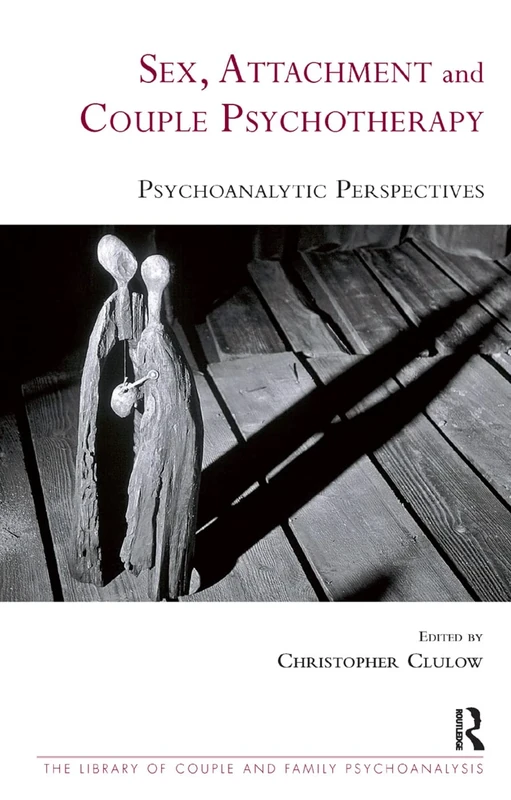 Sex, Attachment and Couple Psychotherapy: Psychoanalytic Perspectives (The Library of Couple and Family Psychoanalysis)
