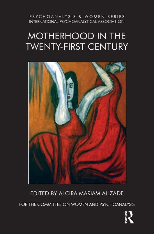 Motherhood in the Twenty-First Century (Psychoanalysis and Women Series)
