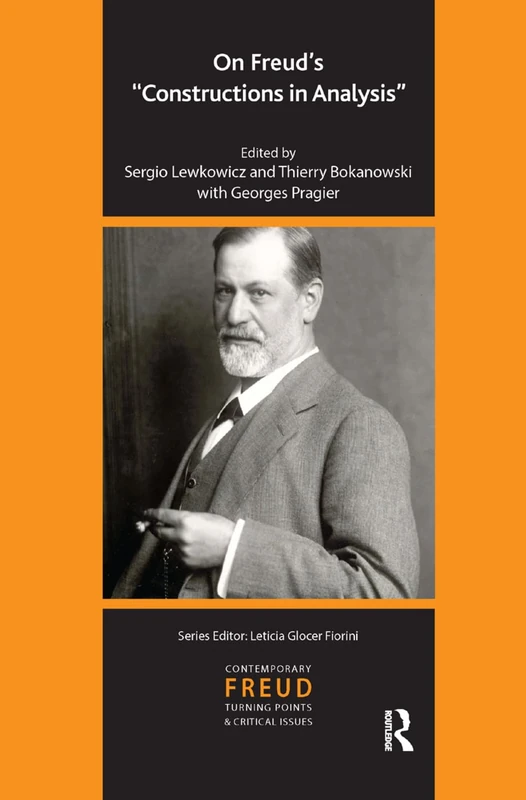 On Freud's Constructions in Analysis (The International Psychoanalytical Association Contemporary Freud Turning Points and Critical Issues Series)
