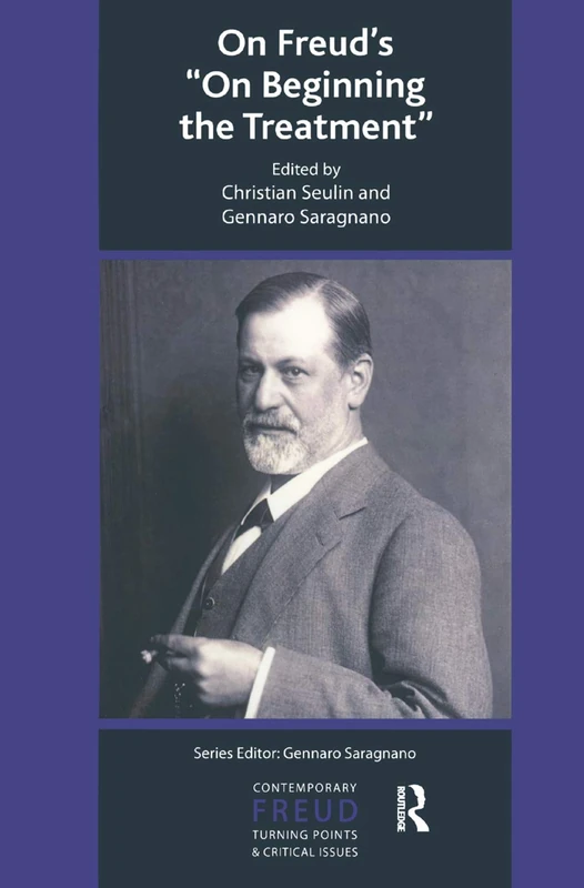 On Freud's On Beginning the Treatment (The International Psychoanalytical Association Contemporary Freud Turning Points and Critical Issues Series)