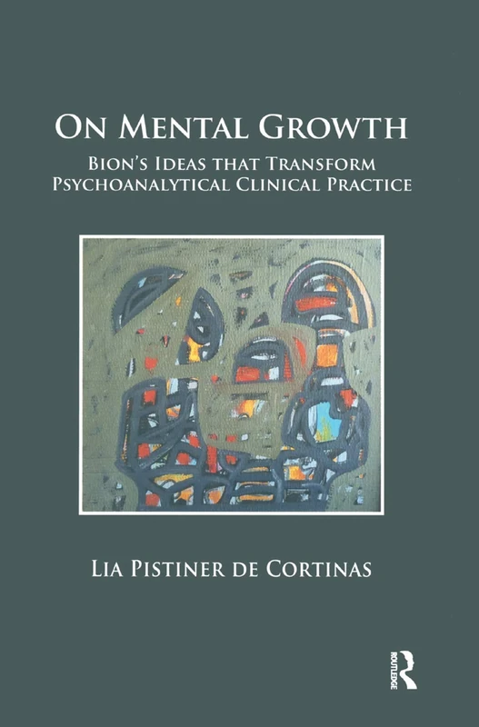 On Mental Growth - Bion's Ideas for Clinical Practice - Routledge