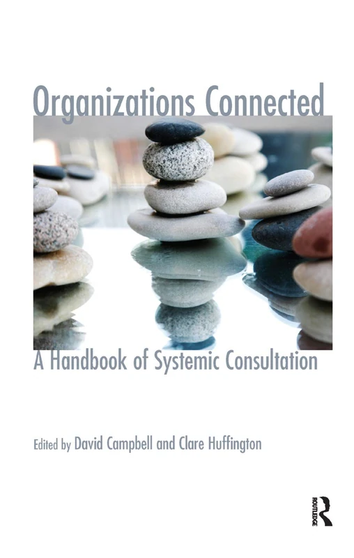 Organizations Connected: A Handbook of Systemic Consultation (The Systemic Thinking and Practice Series: Work with Organizations)