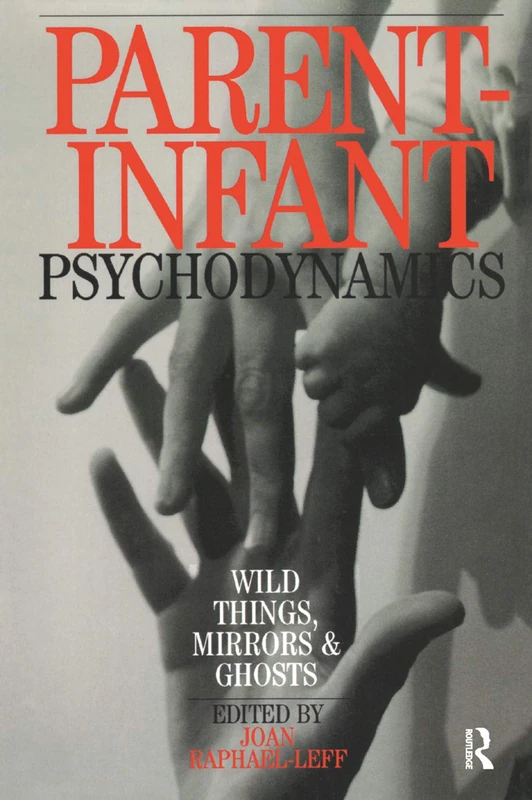 Routledge Parent-Infant Psychodynamics: Wild Things, Mirrors and Ghosts