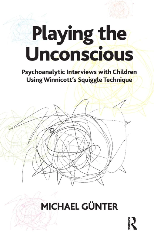 Playing the Unconscious: Psychoanalytic Interviews with Children Using Winnicott's Squiggle Technique - Image 1