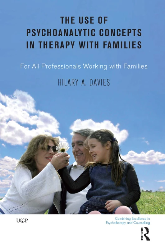 The Use of Psychoanalytic Concepts in Therapy with Families: For all Professionals Working with Families (The United Kingdom Council for Psychotherapy Series)