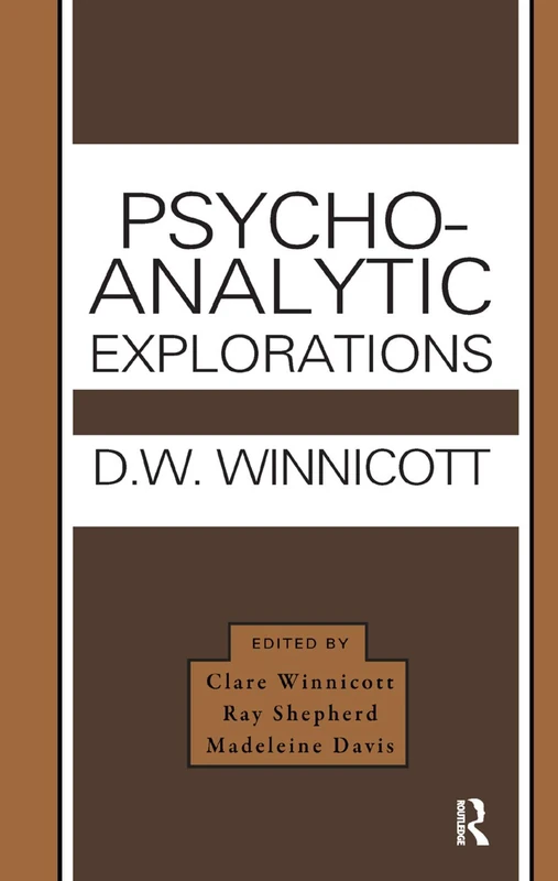 Psycho-Analytic Explorations by W. Winnicott - Routledge