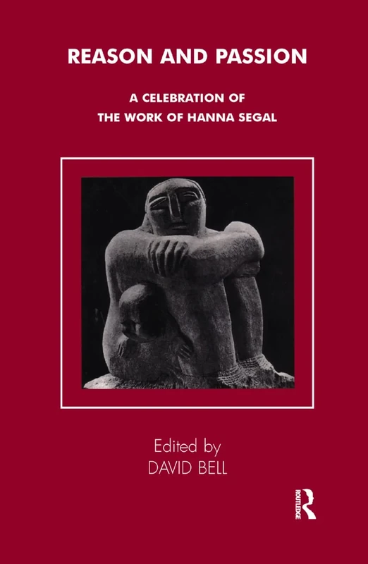 Reason and Passion: A Celebration of the Work of Hanna Segal (Tavistock Clinic Series) - Image 1