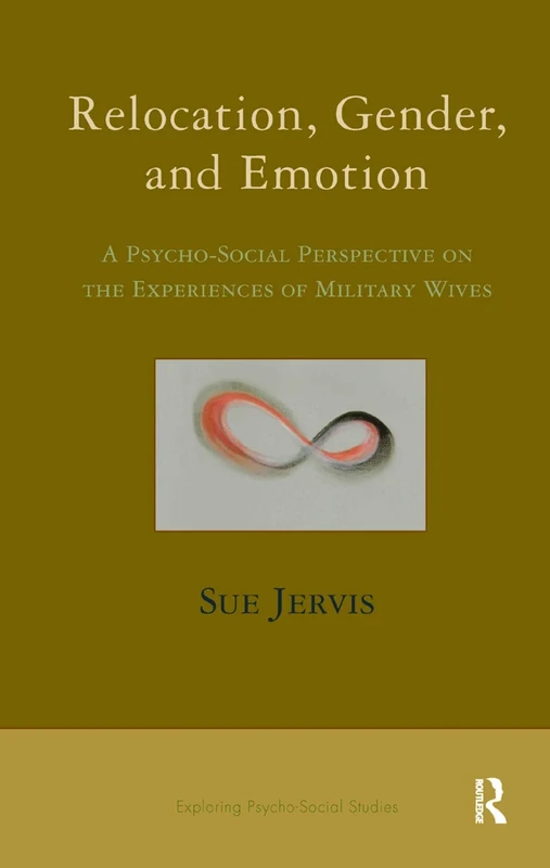 Relocation, Gender and Emotion: A Psycho-Social Perspective on the Experiences of Military Wives (The Exploring Psycho-Social Studies Series) - Image 1