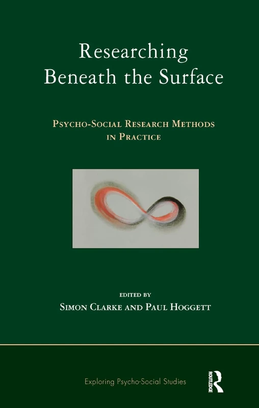Researching Beneath the Surface: Psycho-Social Research Methods in Practice (The Exploring Psycho-Social Studies Series)