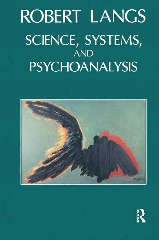 Routledge Science, Systems and Psychoanalysis by Robert Langs
