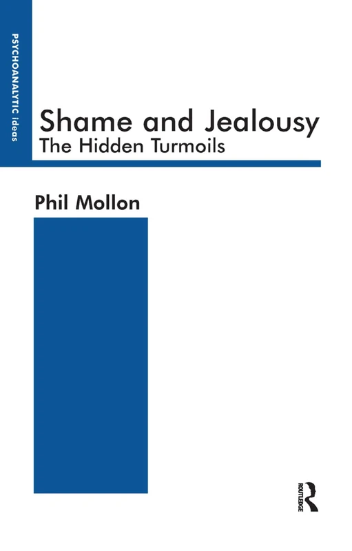 Shame and Jealousy: The Hidden Turmoils (The Psychoanalytic Ideas Series)