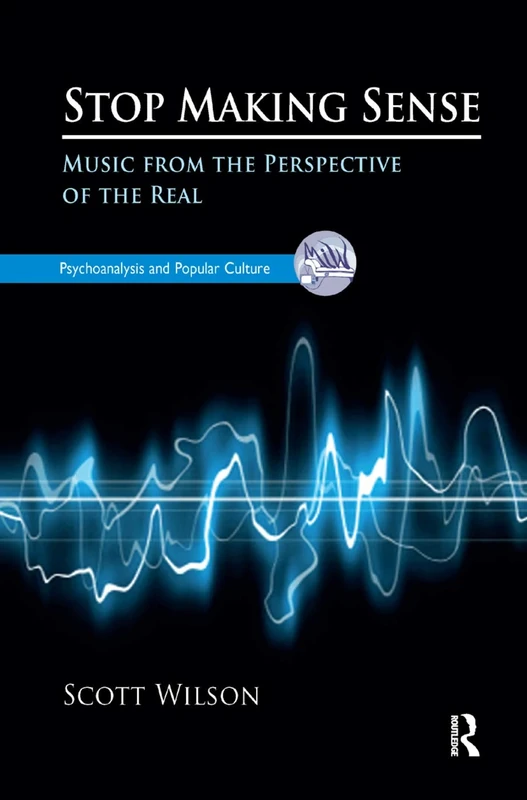 Stop Making Sense: Music from the Perspective of the Real (The Psychoanalysis and Popular Culture Series) - Image 1