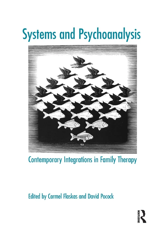 Systems and Psychoanalysis: Contemporary Integrations in Family Therapy (The Systemic Thinking and Practice Series)