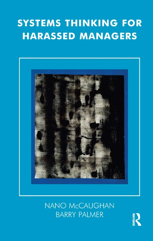 Systems Thinking for Harassed Managers (The Systemic Thinking and Practice Series: Work with Organizations)