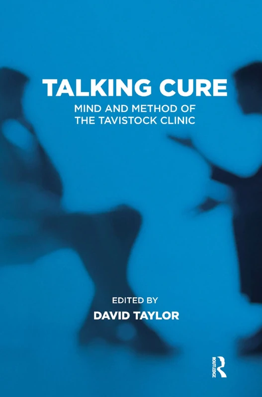Talking Cure: Mind and Method of the Tavistock Clinic - Routledge