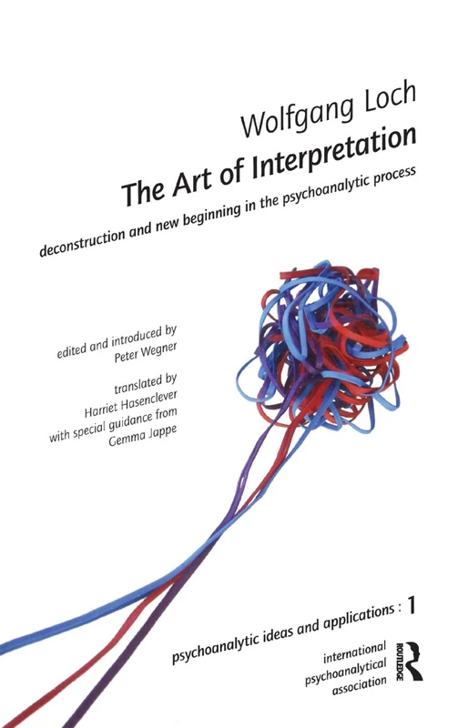 The Art of Interpretation: Deconstruction and New Beginnning in the Psychoanalytic Process (The International Psychoanalytical Association Psychoanalytic Ideas and Applications Series)