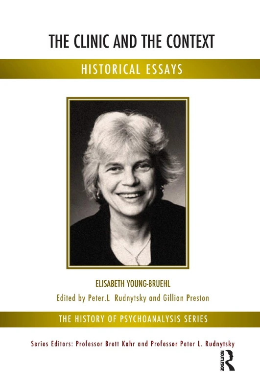 The Clinic and the Context: Historical Essays (The History of Psychoanalysis Series)