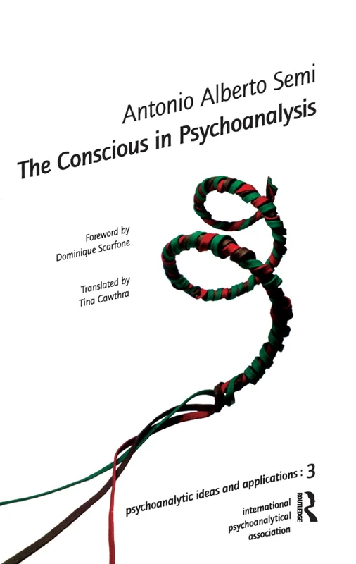 The Conscious in Psychoanalysis (The International Psychoanalytical Association Psychoanalytic Ideas and Applications Series)