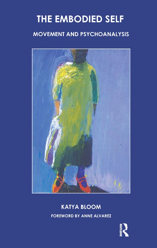 Routledge - The Embodied Self: Movement and Psychoanalysis