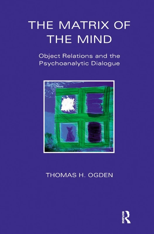 The Matrix of the Mind: Object Relations and the Psychoanalytic Dialogue (Maresfield Library)