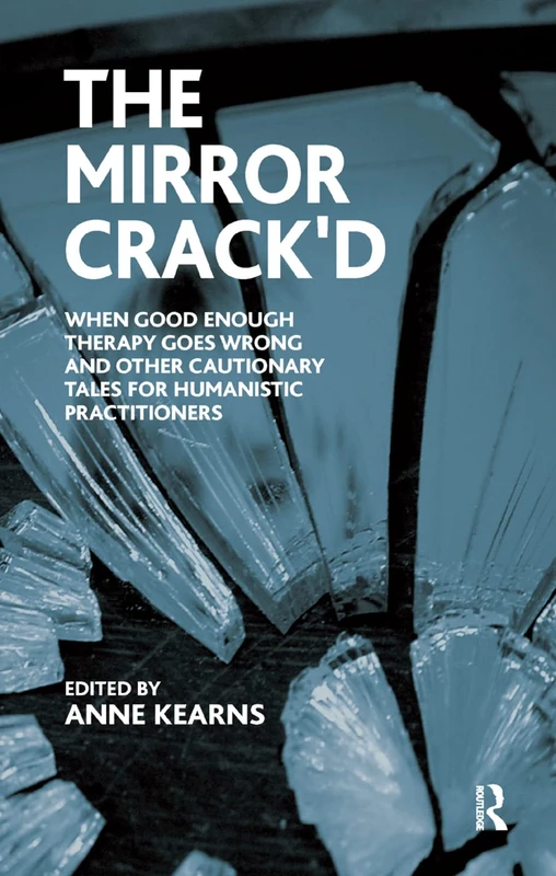 The Mirror Crack'd: When Good Enough Therapy Goes Wrong and Other Cautionary Tales for the Humanistic Practitioner - Image 1