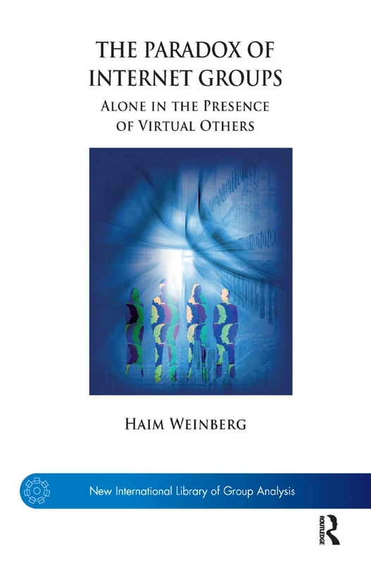 The Paradox of Internet Groups: Alone in the Presence of Virtual Others (The New International Library of Group Analysis) - Image 1