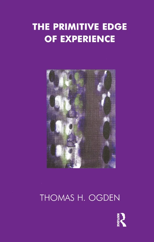 The Primitive Edge of Experience by Routledge - Thomas Ogden