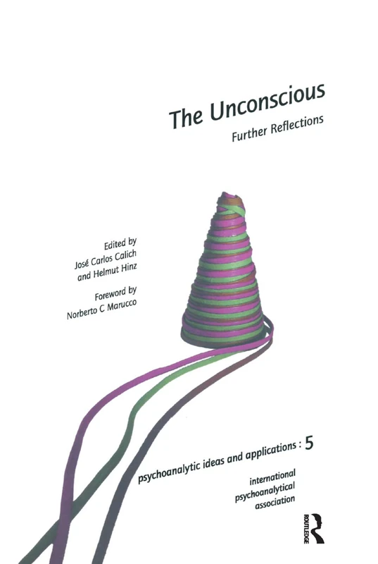 The Unconscious: Further Reflections (The International Psychoanalytical Association Psychoanalytic Ideas and Applications Series)