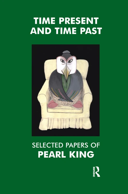 Routledge - Time Present and Time Past: Selected Papers of Pearl King