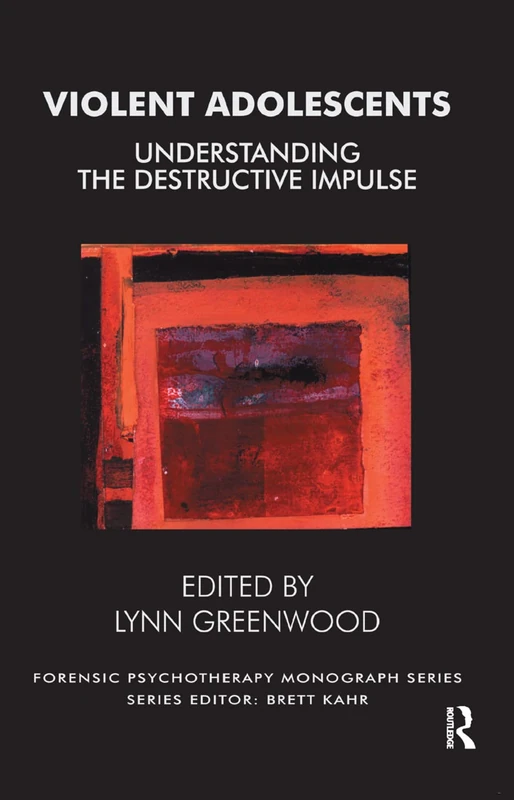 Violent Adolescents: Understanding the Destructive Impulse - Routledge