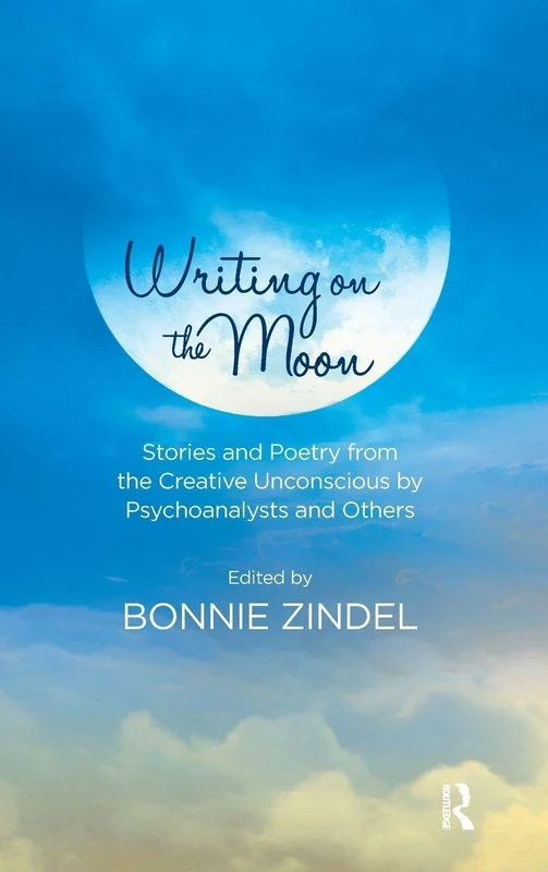 Writing on the Moon: Stories and Poetry from the Creative Unconscious by Psychoanalysts and Others - Image 1
