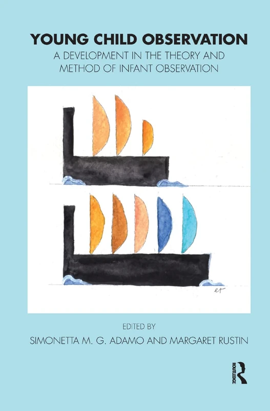 Young Child Observation: A Development in the Theory and Method of Infant Observation (Tavistock Clinic Series)