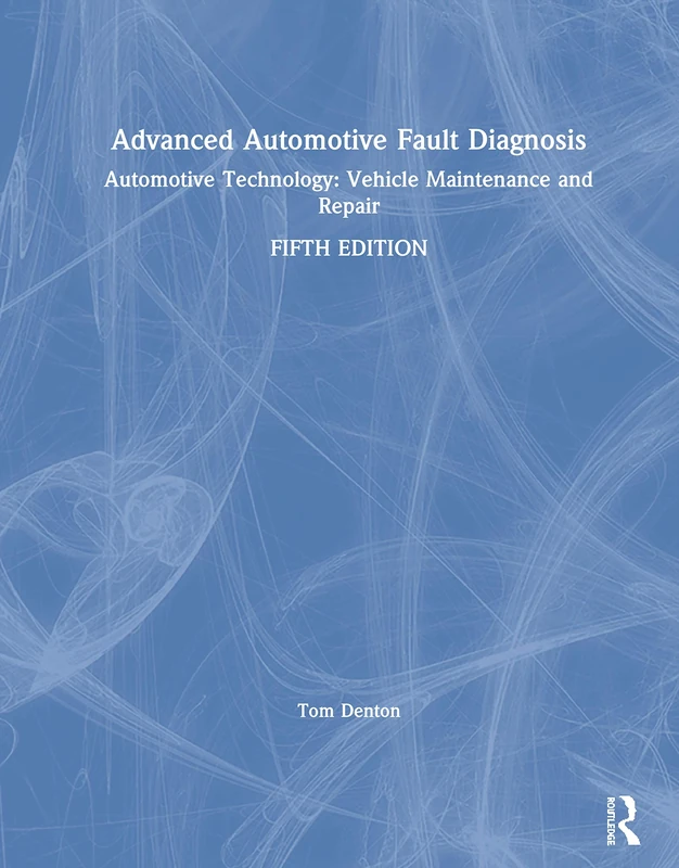 Advanced Automotive Fault Diagnosis: Automotive Technology: Vehicle Maintenance and Repair